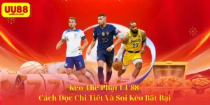 Kèo Thẻ Phạt UU88 - Cách Đọc Chi Tiết Và Soi Kèo Bất Bại