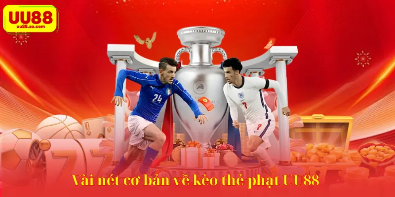 Vài nét cơ bản về kèo thẻ phạt UU88